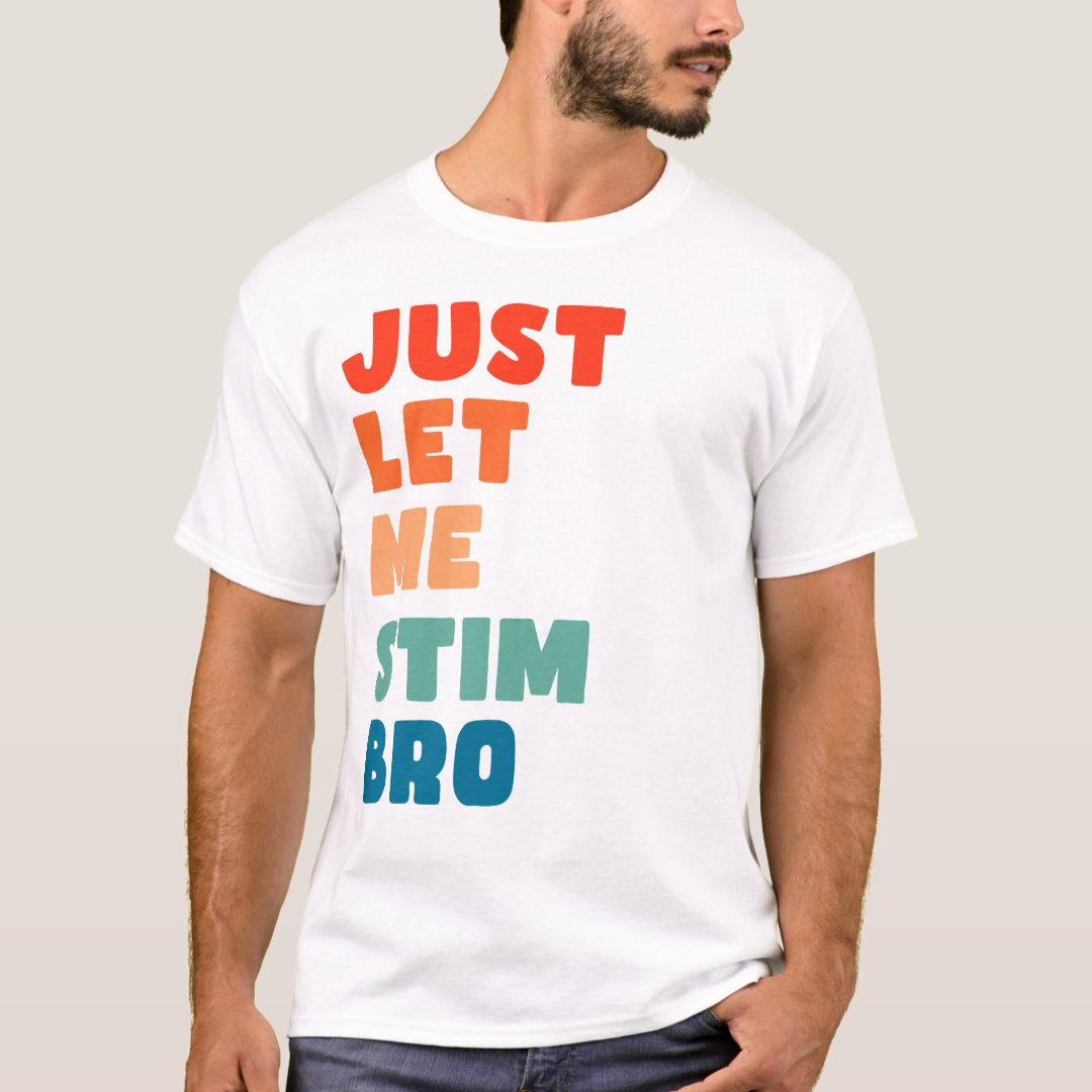 World Autism Awareness Day Just Let Me Stim Bro Printed T-shirt